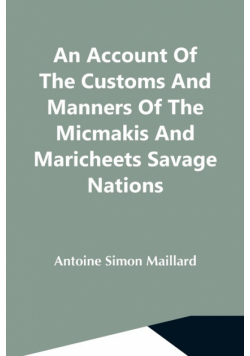 An Account Of The Customs And Manners Of The Micmakis And Maricheets Savage Nations; Now Dependent On The Government Of Cape-Breton