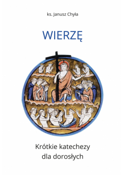 Wierzę. Krótkie katechezy dla dorosłych