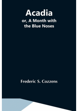 Acadia; Or, A Month With The Blue Noses