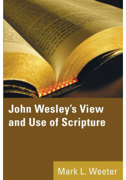 John Wesley's View and Use of Scripture