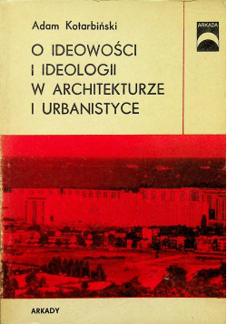 O ideowości i ideologii w architekturze i urbanistyce