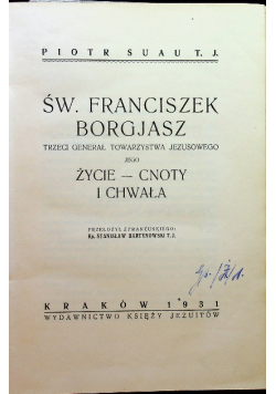 Św Franciszek Borgjasz trzeci generał towarzystwa Jezusowego jego Życie cnoty i chwały 1931 r.