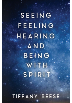 Seeing, Feeling, Hearing and Being with Spirit