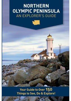 Northern Olympic Peninsula - An Explorer's Guide