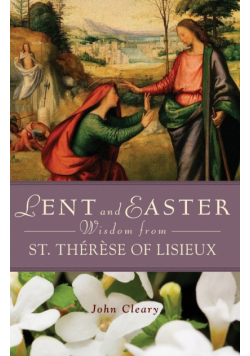 Lent and Easter Wisdom from St. Thérese of Lisieux