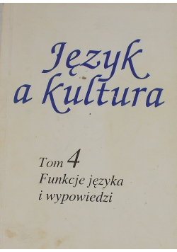Język a kultura tom 4 funkcje języka i wypowiedzi