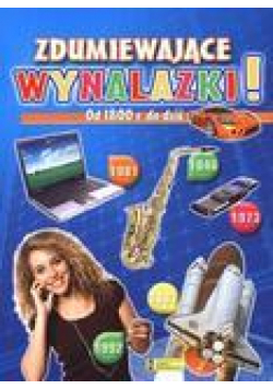 Zdumiewające wynalazki. Od 1800r. do dziś