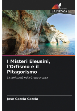 I Misteri Eleusini, l'Orfismo e il Pitagorismo