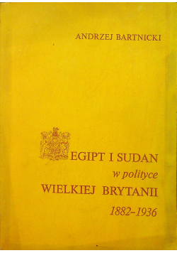 Egipt i Sudan w polityce Wielkiej Brytanii 1882 1936