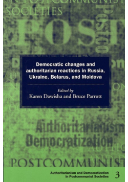 Democratic Changes and Authoritarian Reactions in Russia, Ukraine, Belarus and Moldova
