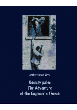 Odcięty palec. The Adventure of the Engineer’s Thumb