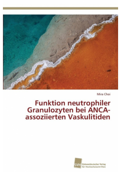 Funktion neutrophiler Granulozyten bei ANCA-assoziierten Vaskulitiden