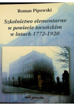 Szkolnictwo elementarne w powiecie toruńskim w latach 1772 - 1920