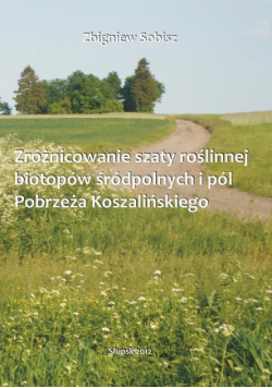 Zróżnicowanie szaty roślinnej biotopów śródpolnych i pól Pobrzeża Koszalińskiego
