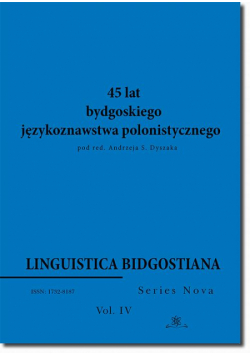 Linguistica Bidgostiana. Series nova. Vol. 4. 45 lat bydgoskiego językoznawstwa polonistycznego