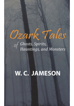 Ozark Tales of Ghosts, Spirits, Hauntings and Monsters