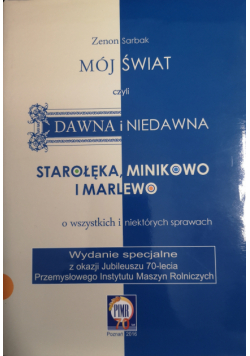 Mój świat czyli dawna i niedawna Starołęka Minikowo i Marlewo