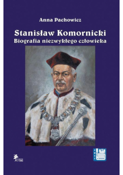 Stanisław Komornicki (1949–2016). Biografia niezwykłego człowieka