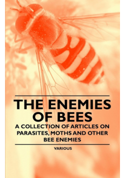 The Enemies of Bees - A Collection of Articles on Parasites, Moths and Other Bee Enemies