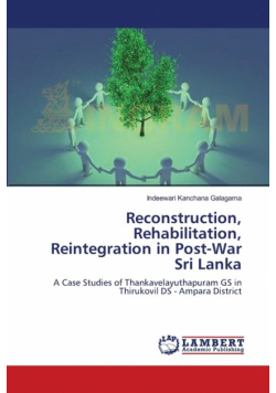 Reconstruction, Rehabilitation, Reintegration in Post-War Sri Lanka