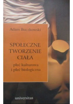 Społeczne tworzenie ciała Płeć kulturowa i pleć biologiczna