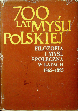 700 lat myśli polskiej filozofia i myśl społeczna w latach 1865 - 1895 Część II