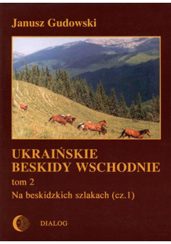 Ukraińskie Beskidy Wschodnie Tom II. Na beskidzkich szlakach (cz.1)