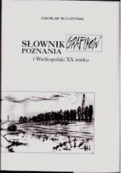 Słownik grafików Poznania i Wielkopolski XX wieku urodzonych do 1939 roku