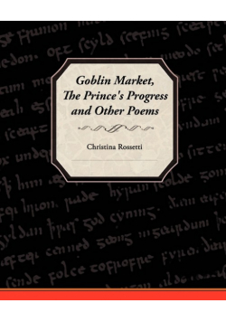 Goblin Market, the Prince's Progress, and Other Poems