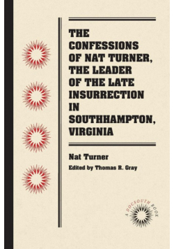 The Confessions of Nat Turner, the Leader of the Late Insurrection in Southampton, Virginia