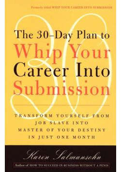 The 30-Day Plan to Whip Your Career Into Submission