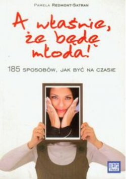 A właśnie że będę młoda
