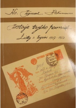 Zostaje tylko pamięć Listy z Łagrów 1947 - 1953