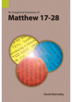 An Exegetical Summary of Matthew 17-28