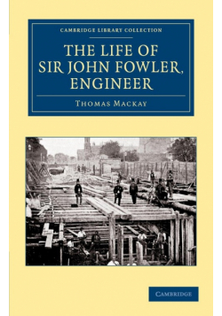The Life of Sir John Fowler, Engineer