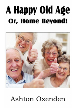 A Happy Old Age Or, Home Beyond!