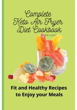 Complete Keto Air Fryer Diet Cookbook