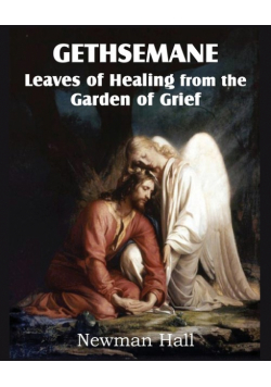 Gethsemane; Leaves of Healing from the Garden of Grief