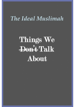 The Ideal Muslimah - Things We Don't Talk About