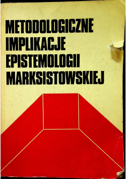 Metodologiczne implikacje epistemologii marksistowskiej