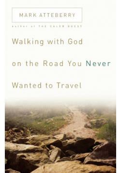 Walking with God on the Road You Never Wanted to Travel
