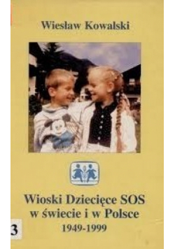 Wioski Dziecięce SOS w świecie i w Polsce 1949 - 1999