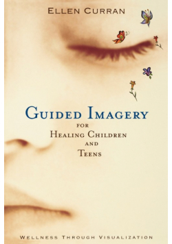 Guided Imagery for Healing Children and Teens