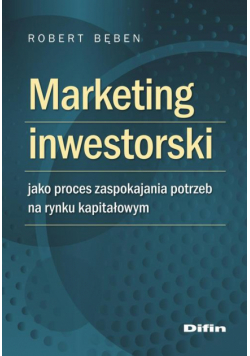 Marketing inwestorski jako proces zaspokajania potrzeb na rynku kapitałowym