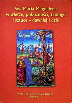 Św Maria Magdalena w wierze pobożności teologii i sztuce dawniej i dziś
