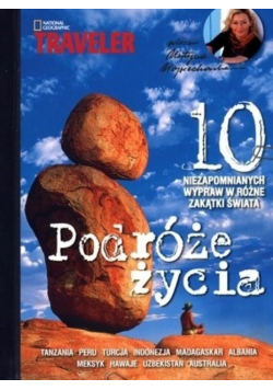 Podróże życia 10 niezapomnianych wypraw w różne zakątki świata