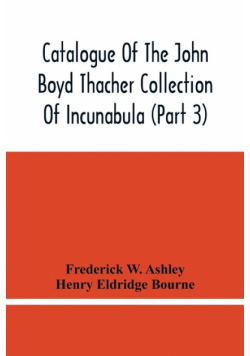 Catalogue Of The John Boyd Thacher Collection Of Incunabula (Part 3)