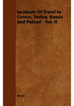 Incidents of Travel in Greece, Turkey, Russia and Poland - Vol. II