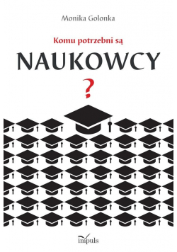 Komu potrzebni są naukowcy?