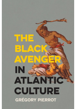 The Black Avenger in Atlantic Culture